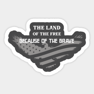 The Land of the Free Because of the Brave Fourth of July Sticker